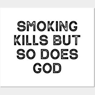 Smoking Kills But So Does God Posters and Art